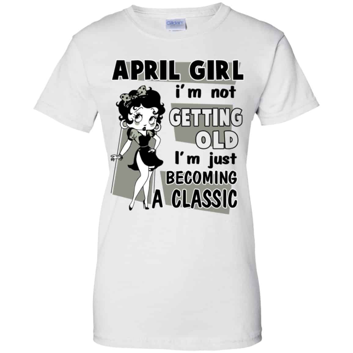 April Girl I’m Not Getting Old I’m Just Becoming A Classic Shirt, Hoodie, Tank