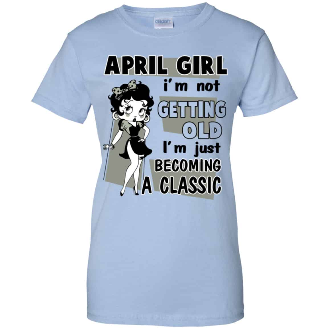 April Girl I’m Not Getting Old I’m Just Becoming A Classic Shirt, Hoodie, Tank