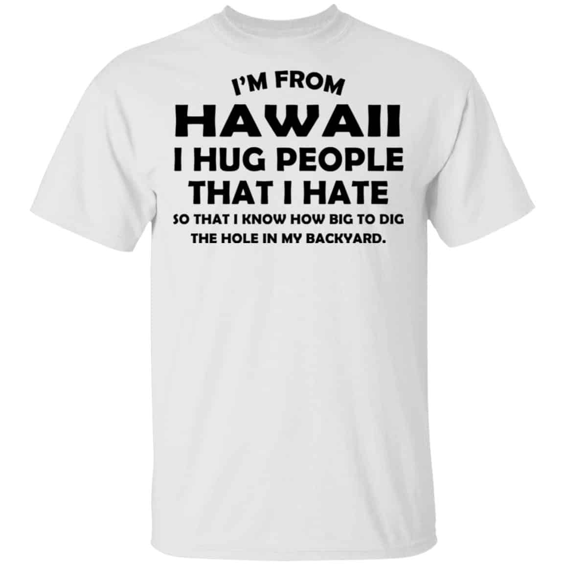 I’m From Hawaii I Hug People That I Hate Shirt, Hoodie, Tank