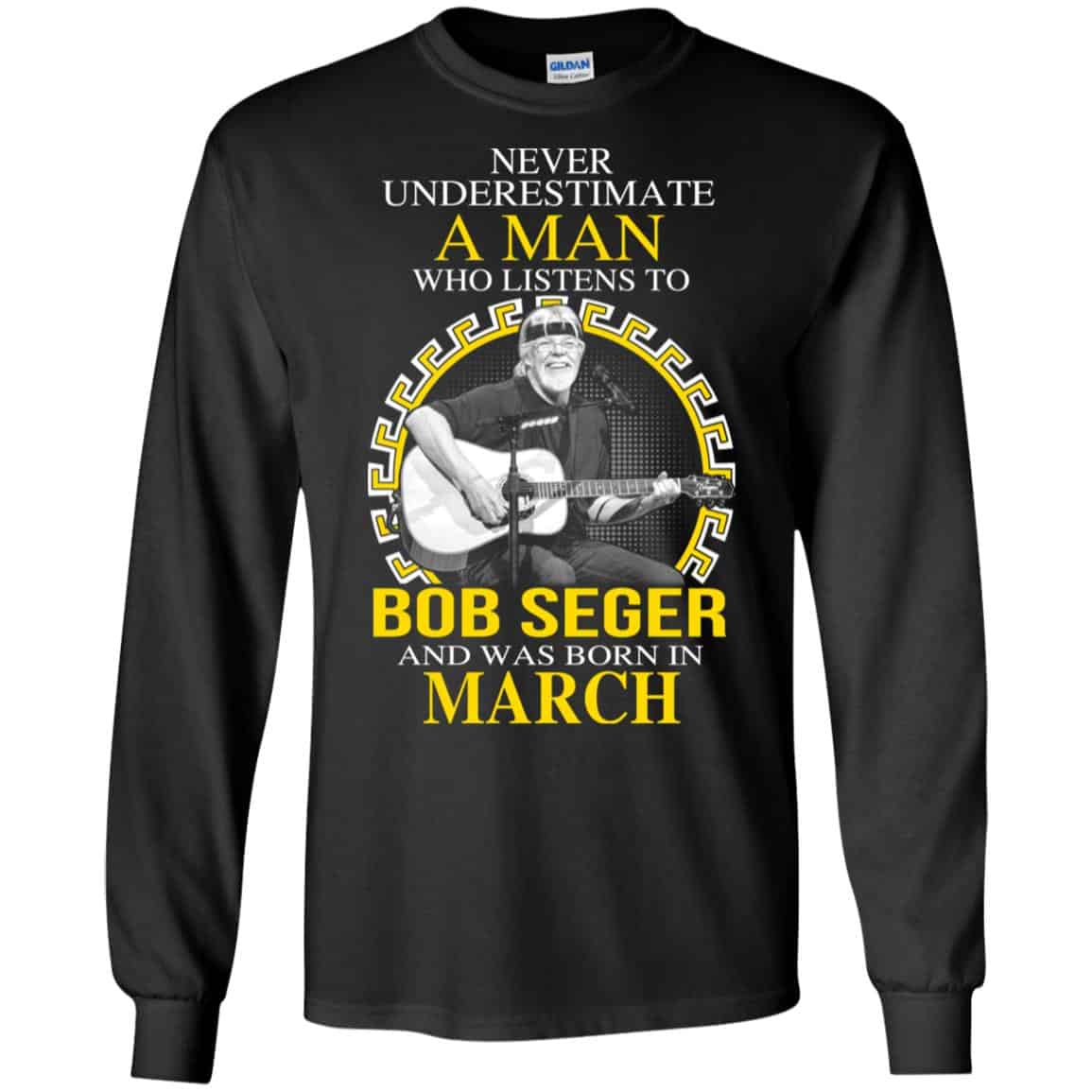 A Man Who Listens To Bob Seger And Was Born In March T-Shirts, Hoodie, Tank