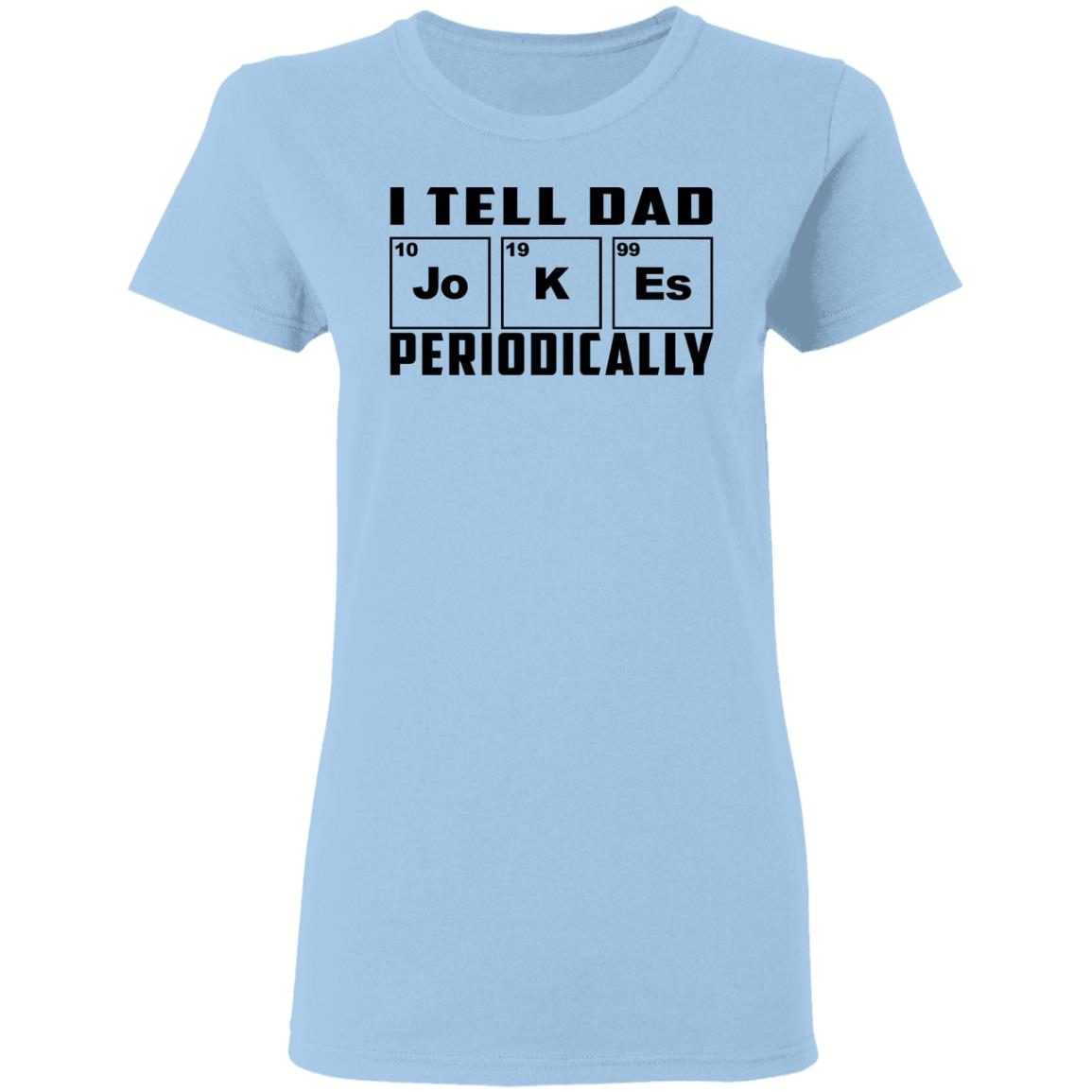 I Tell Dad Jokes Periodically Shirt, Hoodie, Tank