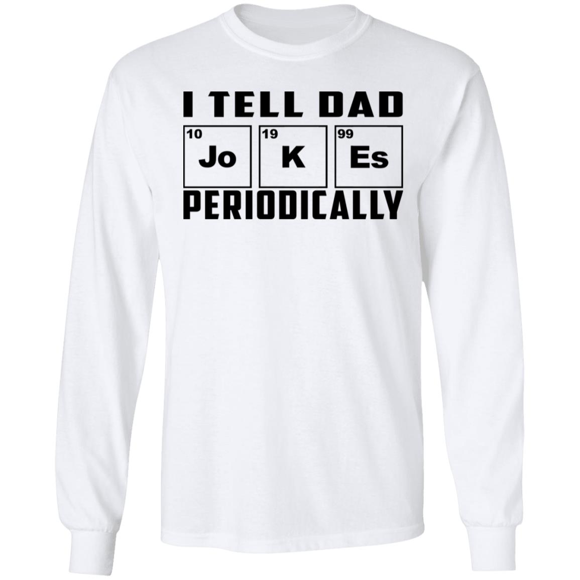 I Tell Dad Jokes Periodically Shirt, Hoodie, Tank