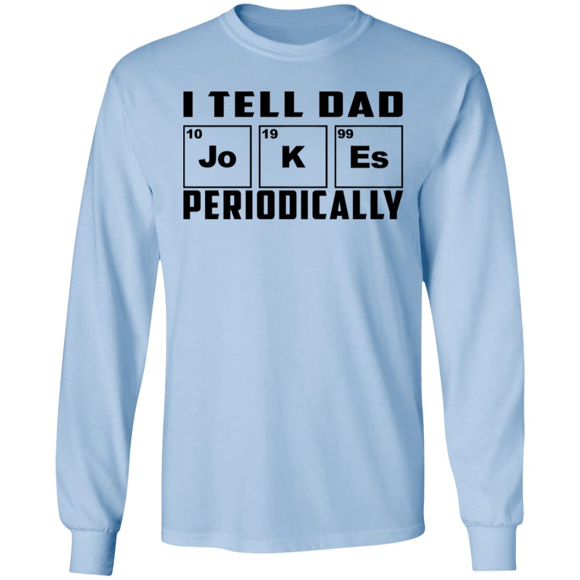 I Tell Dad Jokes Periodically Shirt, Hoodie, Tank