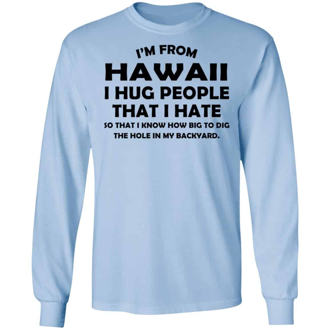 I’m From Hawaii I Hug People That I Hate Shirt, Hoodie, Tank