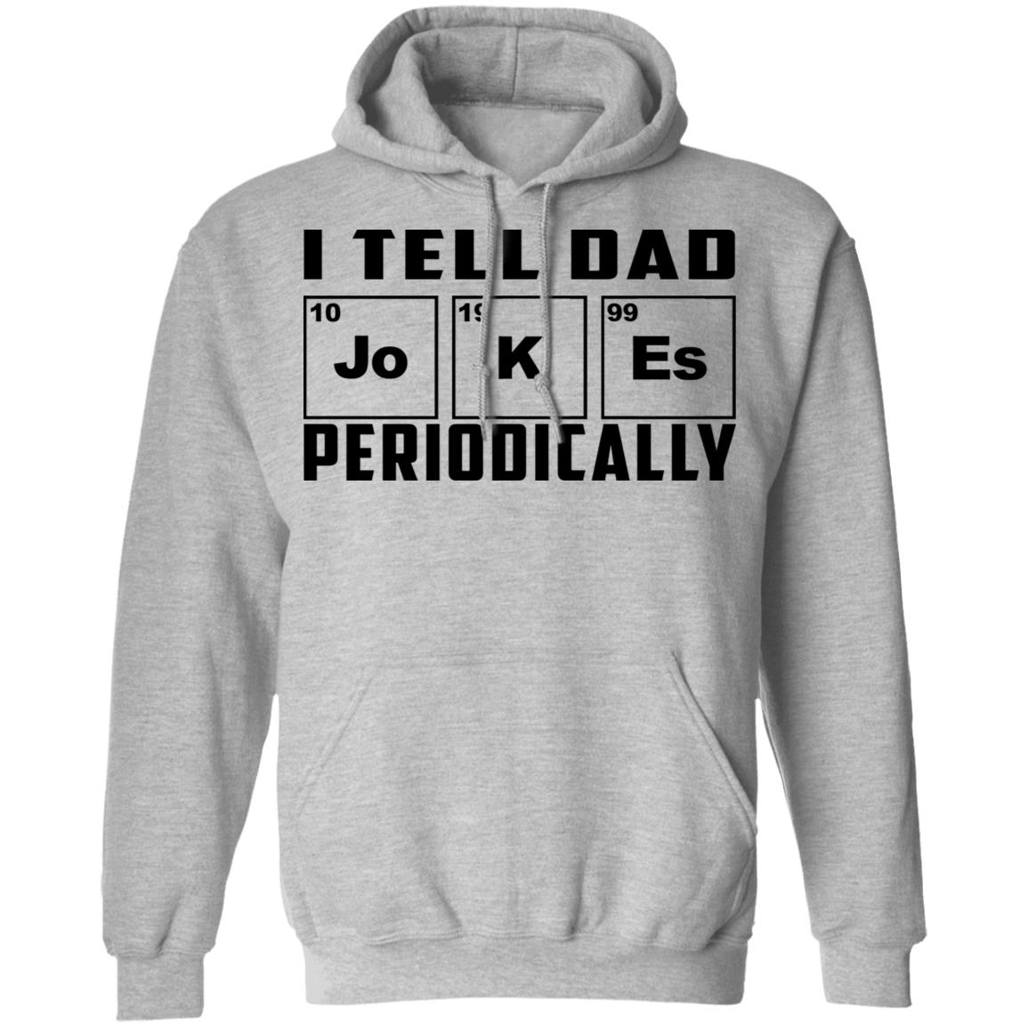 I Tell Dad Jokes Periodically Shirt, Hoodie, Tank