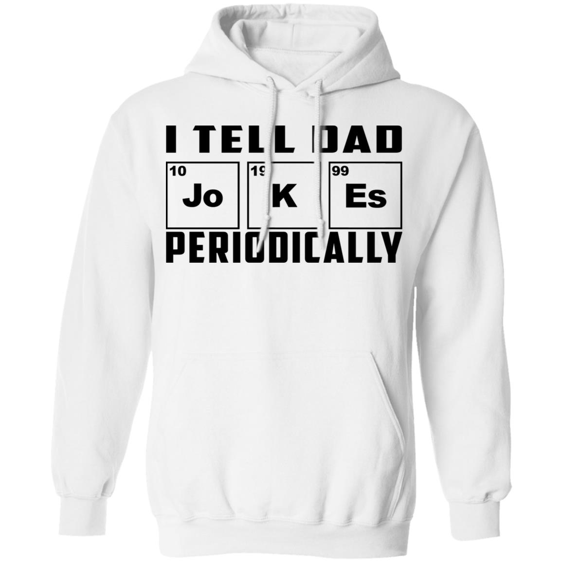 I Tell Dad Jokes Periodically Shirt, Hoodie, Tank