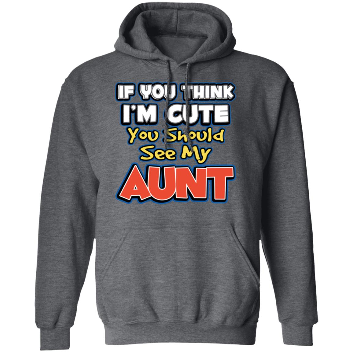 If You Think I’m Cute You Should See My Aunt Shirt, Hoodie, Tank