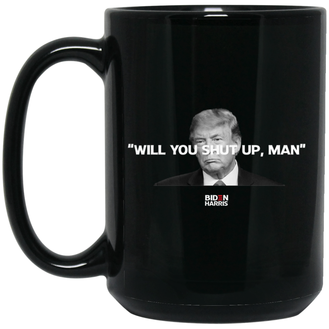 Will You Shut Up Man Biden Harris Anti Donald Trump 2020 Mug