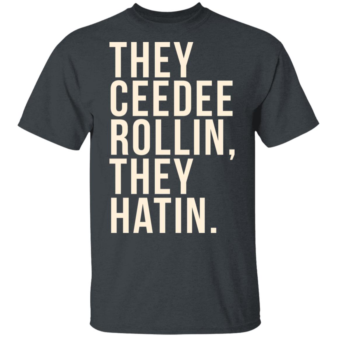 They Ceedee Rollin They Hatin Shirt, Hoodie, Tank