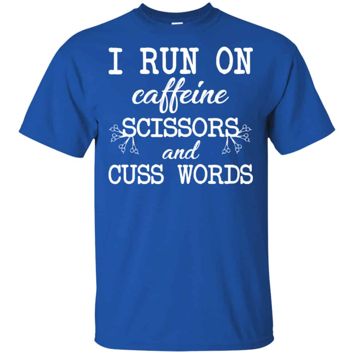 I Run On Caffeine Scissors And Cuss Words Shirt, Hoodie, Tank