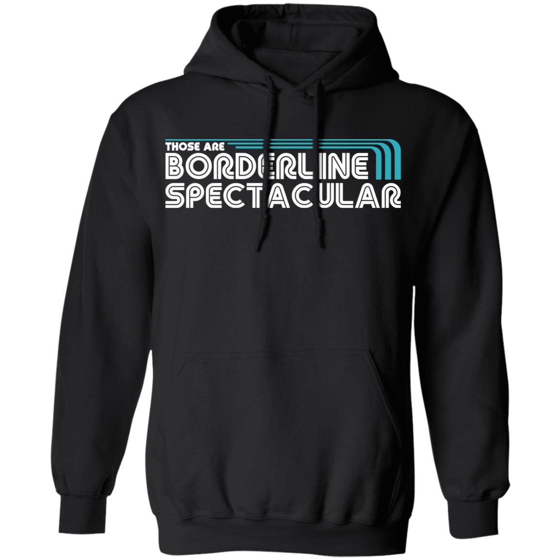 Those Are Borderline Spectacular Shirt, Hoodie, Tank
