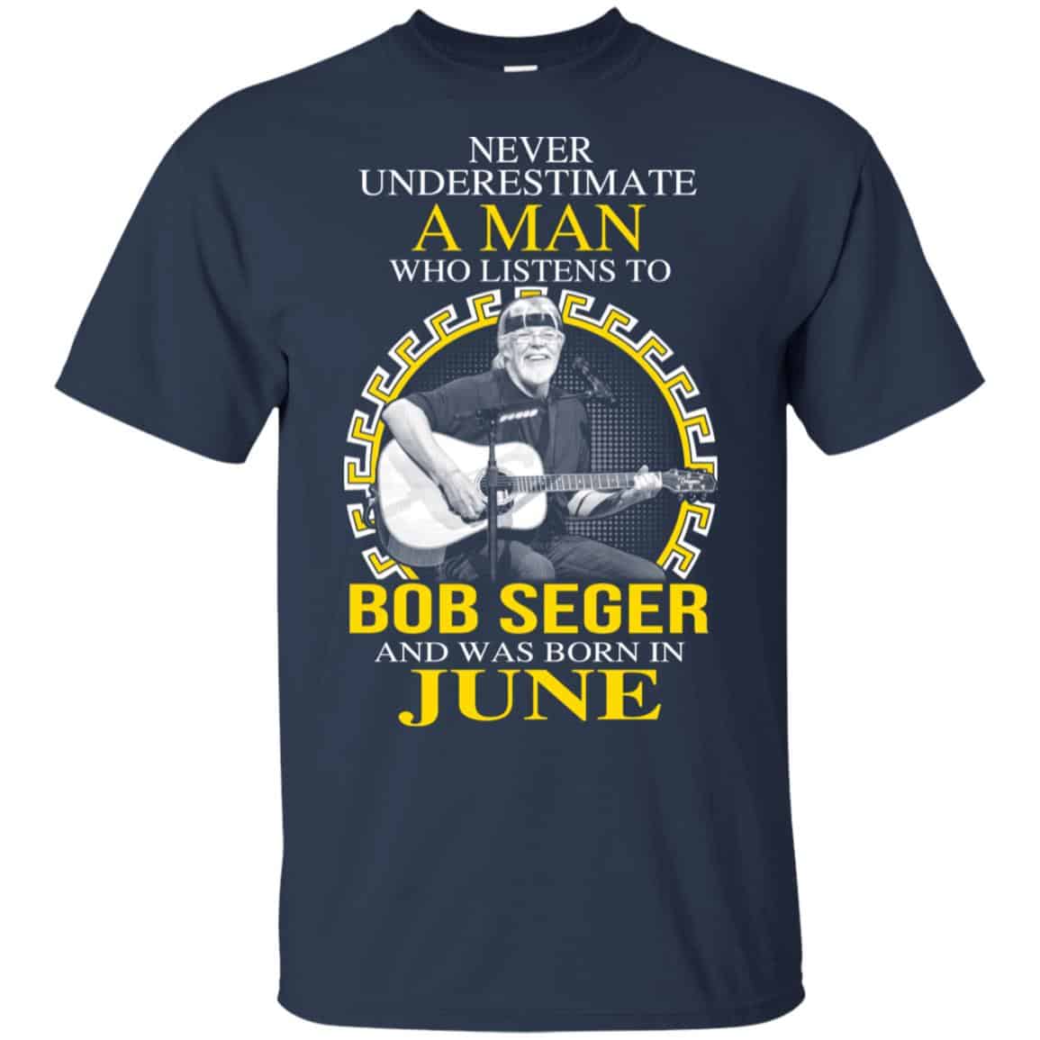 A Man Who Listens To Bob Seger And Was Born In June T-Shirts, Hoodie, Tank