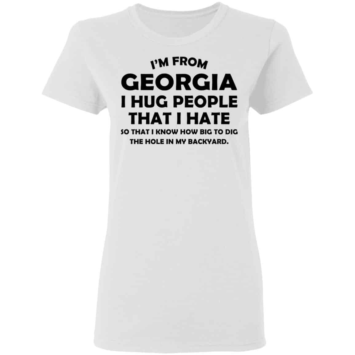 I’m From Georgia I Hug People That I Hate Shirt, Hoodie, Tank