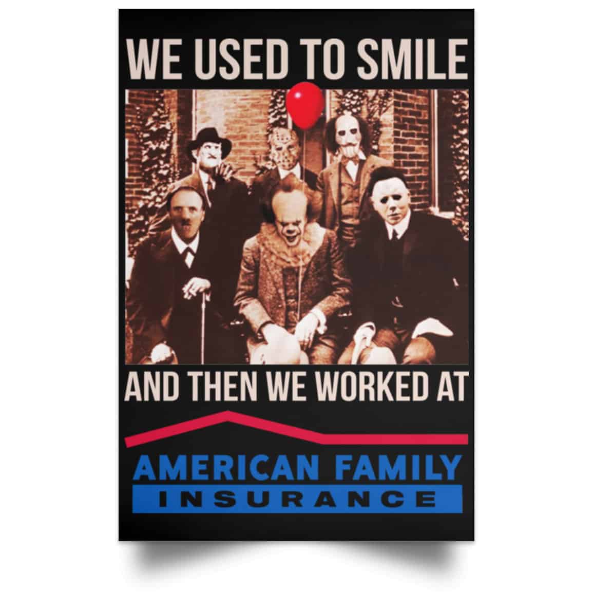 We Used To Smile And Then We Worked At American Family Insurance Posters