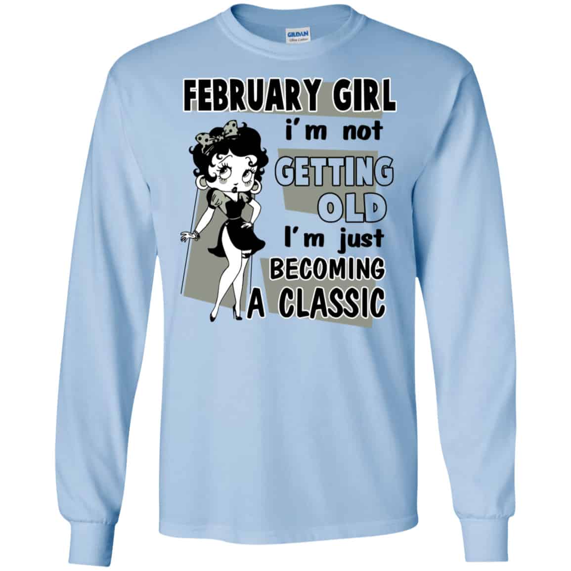 February Girl I’m Not Getting Old I’m Just Becoming A Classic Shirt, Hoodie, Tank