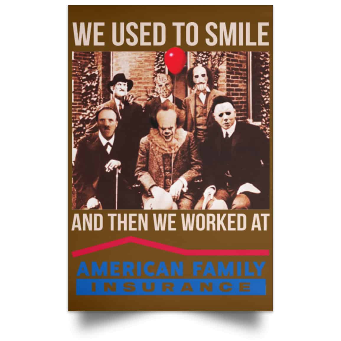 We Used To Smile And Then We Worked At American Family Insurance Posters