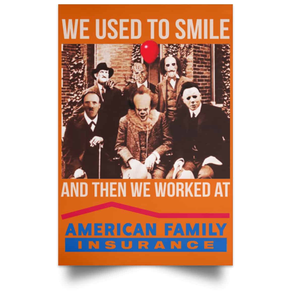 We Used To Smile And Then We Worked At American Family Insurance Posters