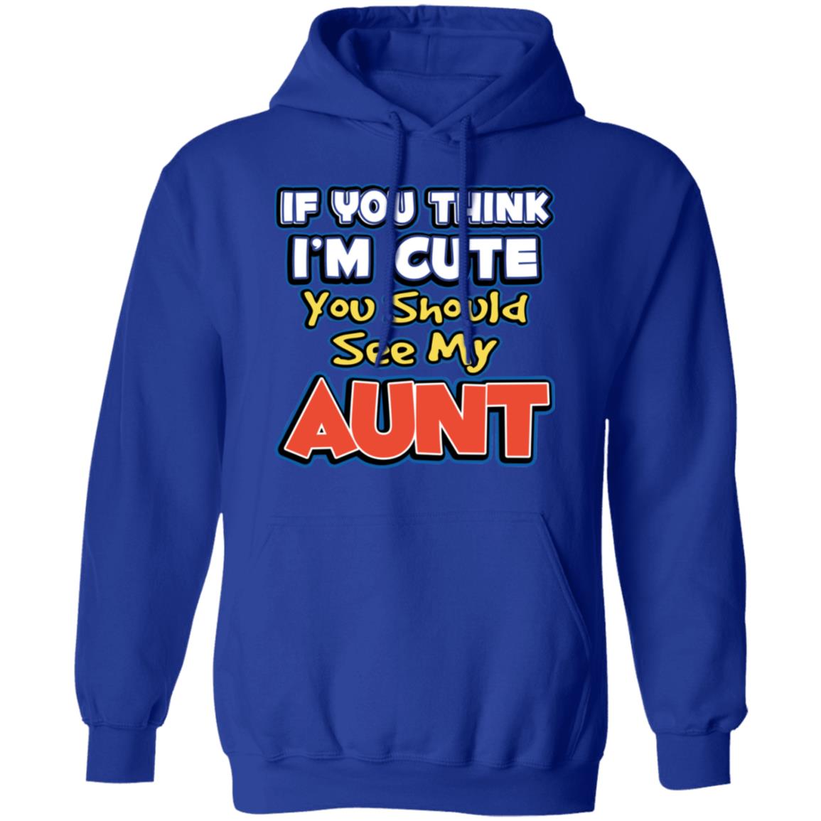 If You Think I’m Cute You Should See My Aunt Shirt, Hoodie, Tank