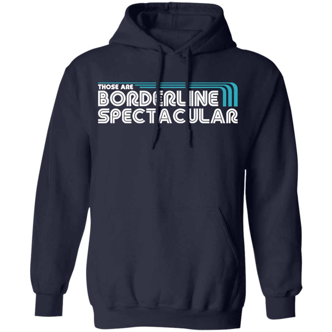 Those Are Borderline Spectacular Shirt, Hoodie, Tank