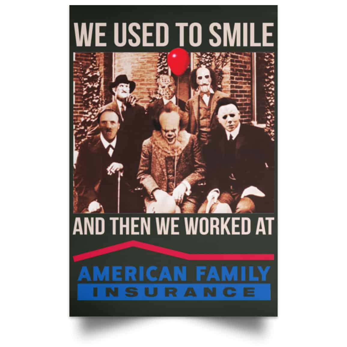We Used To Smile And Then We Worked At American Family Insurance Posters