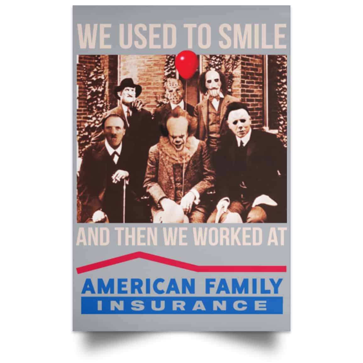 We Used To Smile And Then We Worked At American Family Insurance Posters