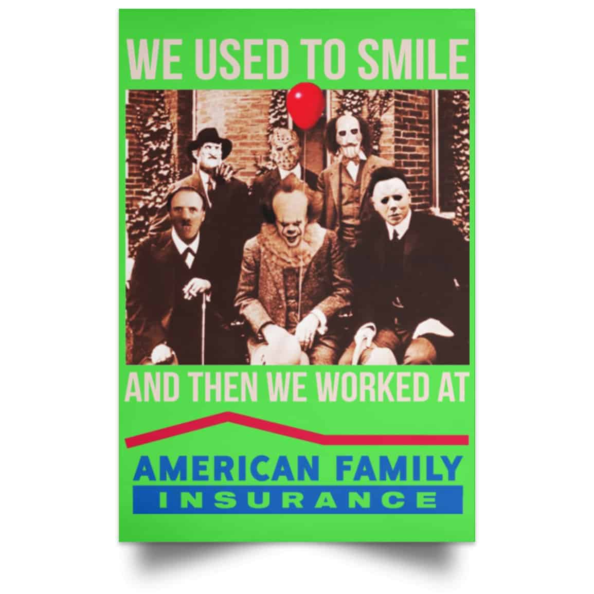 We Used To Smile And Then We Worked At American Family Insurance Posters