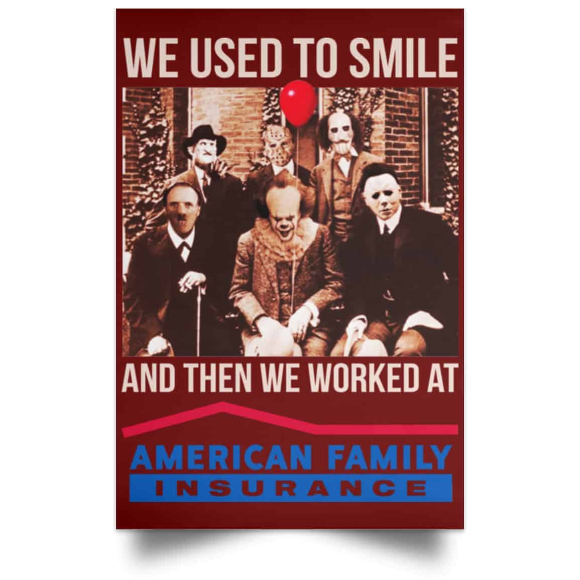 We Used To Smile And Then We Worked At American Family Insurance Posters