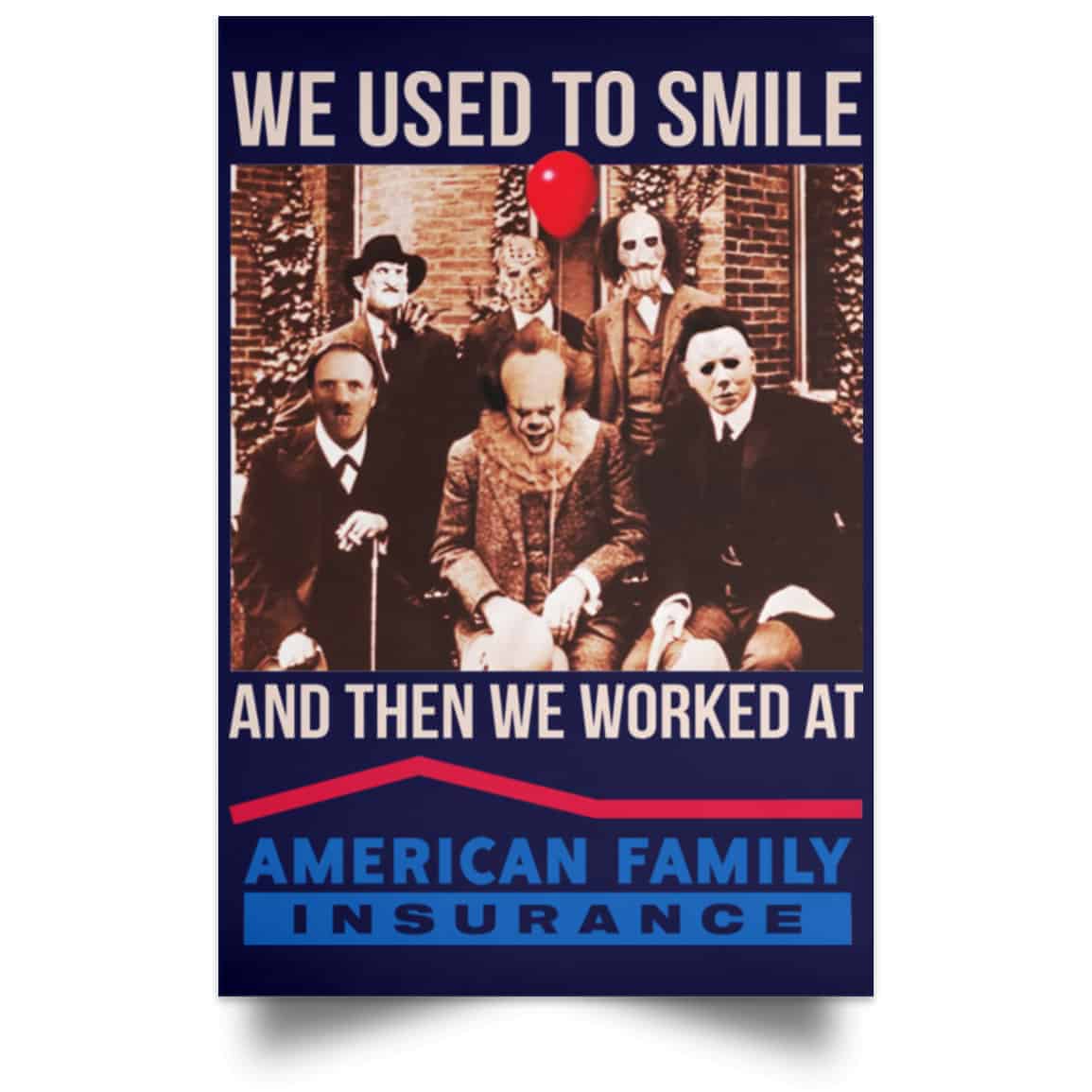 We Used To Smile And Then We Worked At American Family Insurance Posters