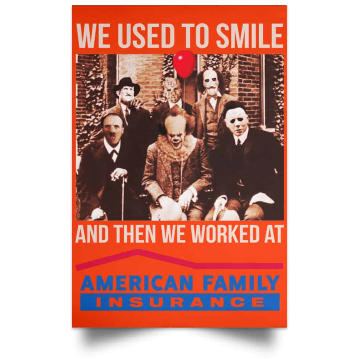 We Used To Smile And Then We Worked At American Family Insurance Posters