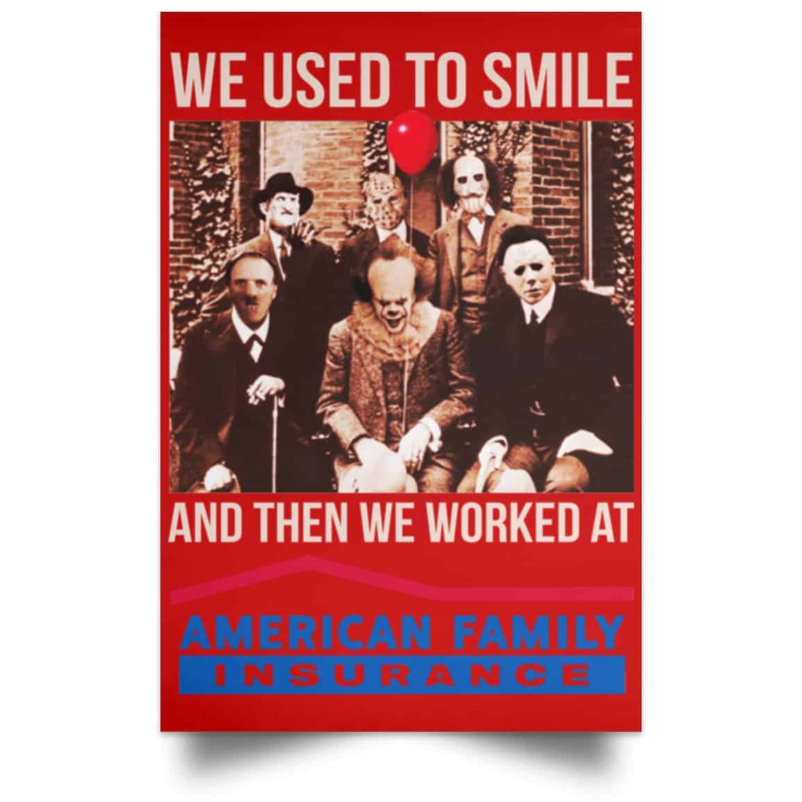 We Used To Smile And Then We Worked At American Family Insurance Posters