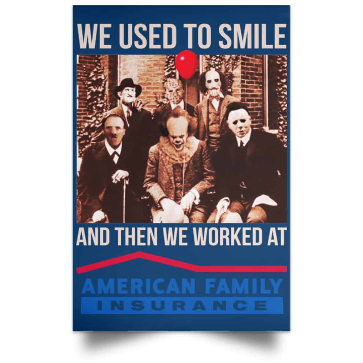We Used To Smile And Then We Worked At American Family Insurance Posters