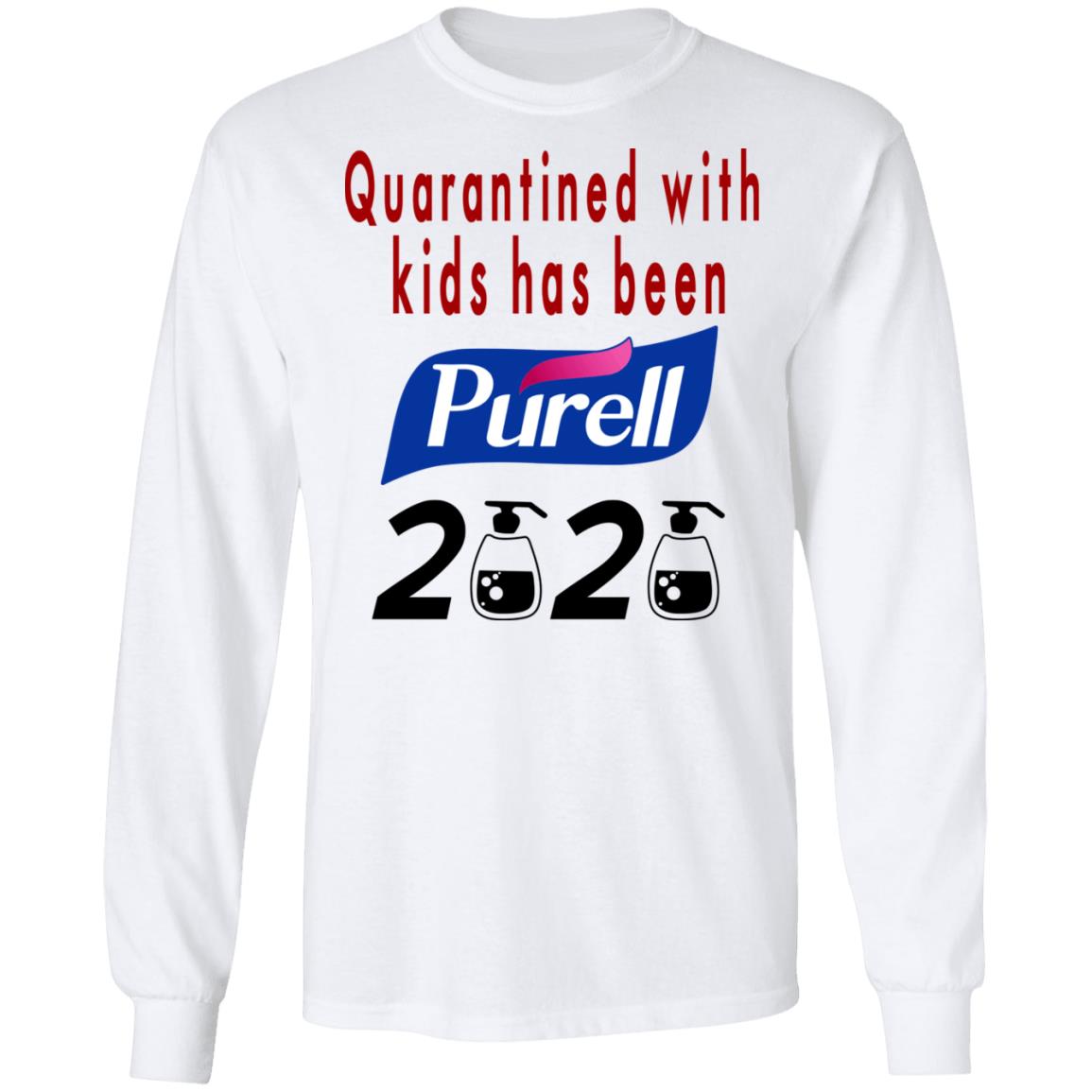 Quarantined With Kids Has Been Purell 2020 Shirt, Hoodie, Tank