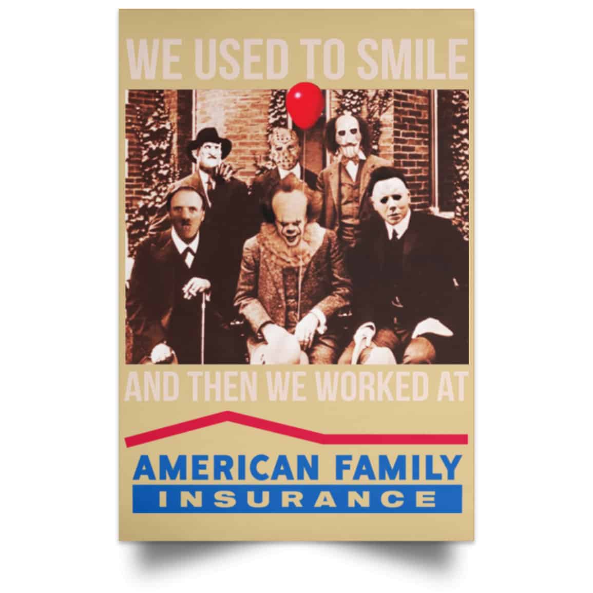 We Used To Smile And Then We Worked At American Family Insurance Posters