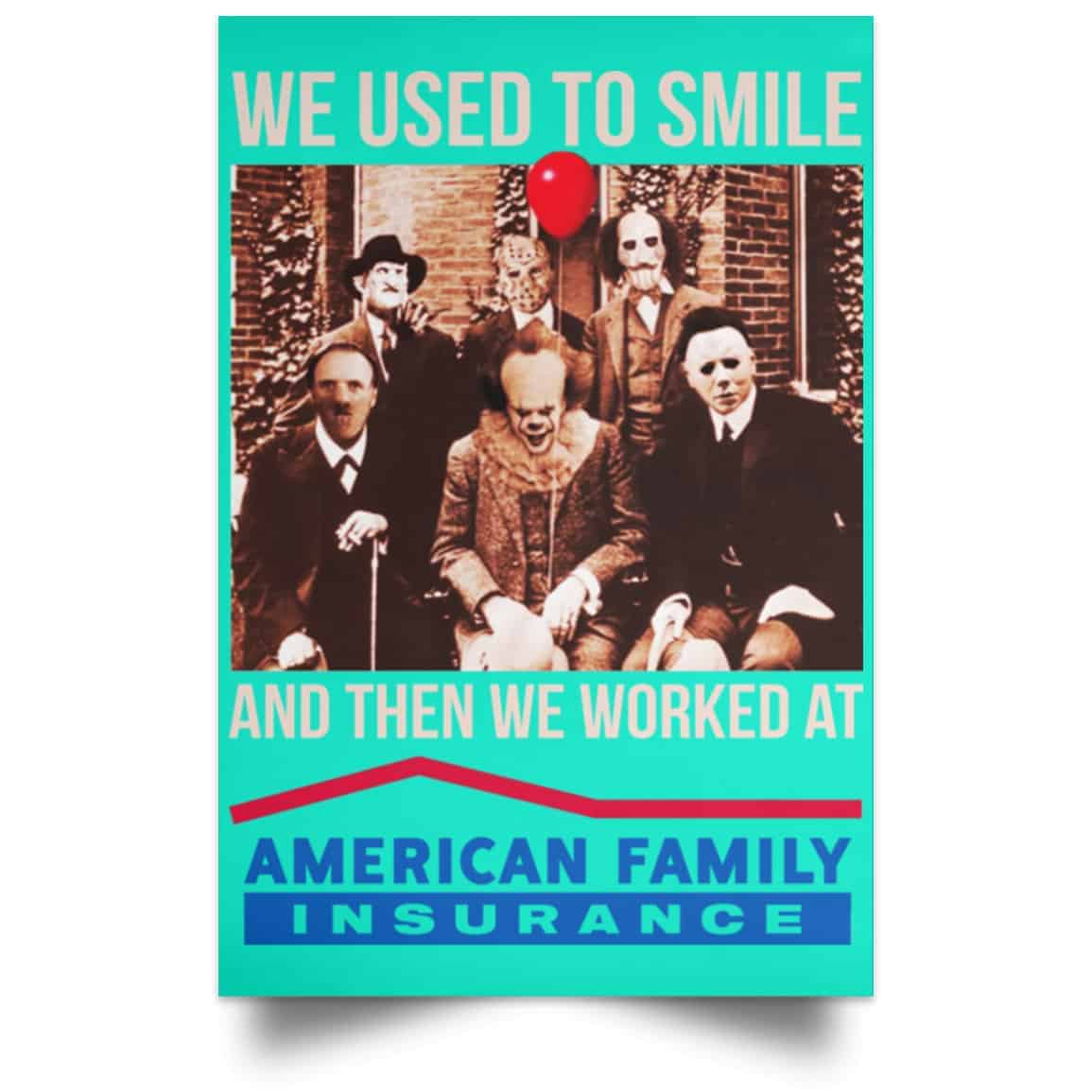 We Used To Smile And Then We Worked At American Family Insurance Posters