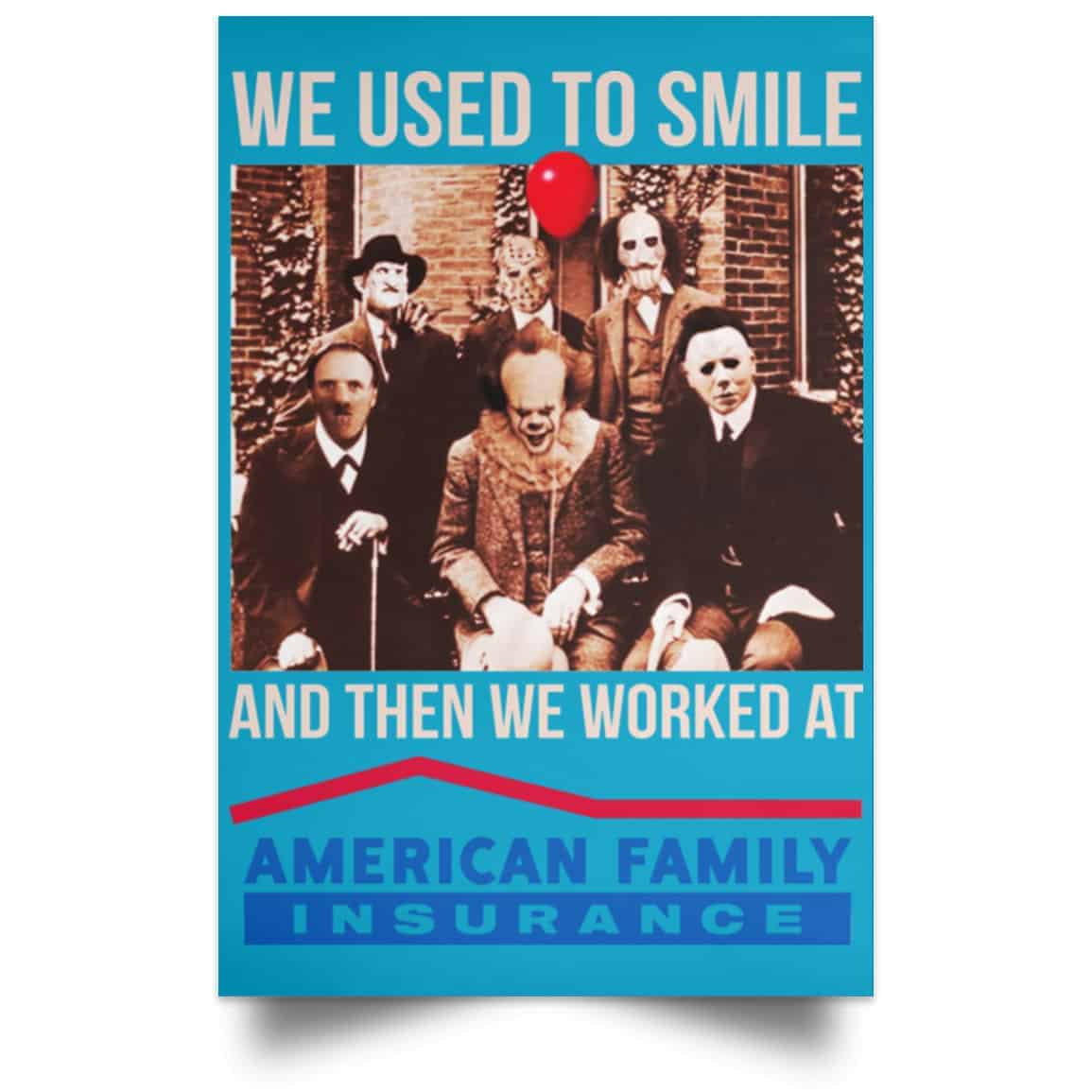 We Used To Smile And Then We Worked At American Family Insurance Posters