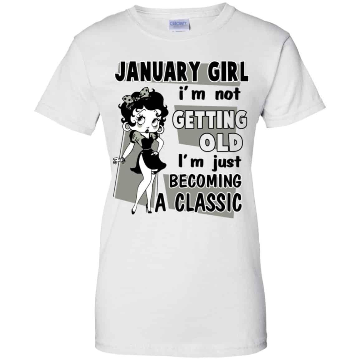 January Girl I’m Not Getting Old I’m Just Becoming A Classic Shirt, Hoodie, Tank