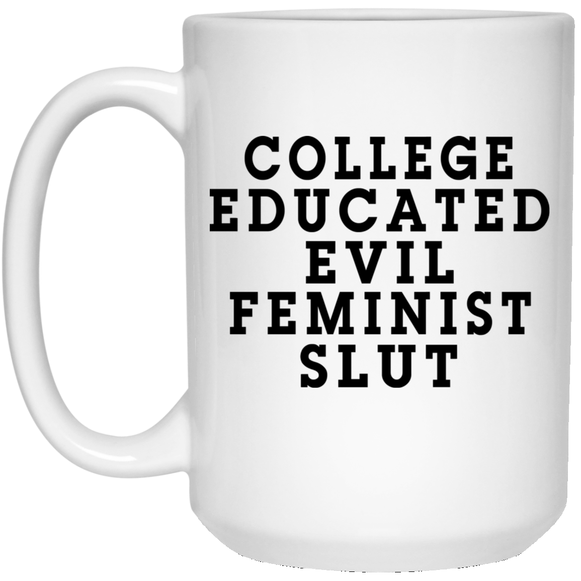 College Educated Evil Feminist Slut Mug