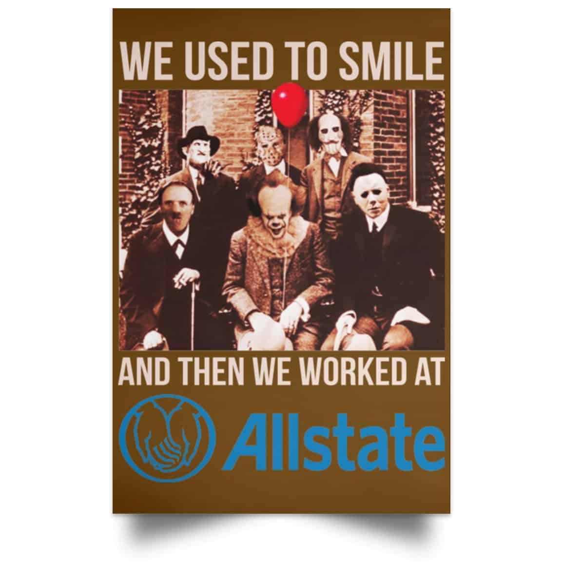 We Used To Smile And Then We Worked At Allstate Posters