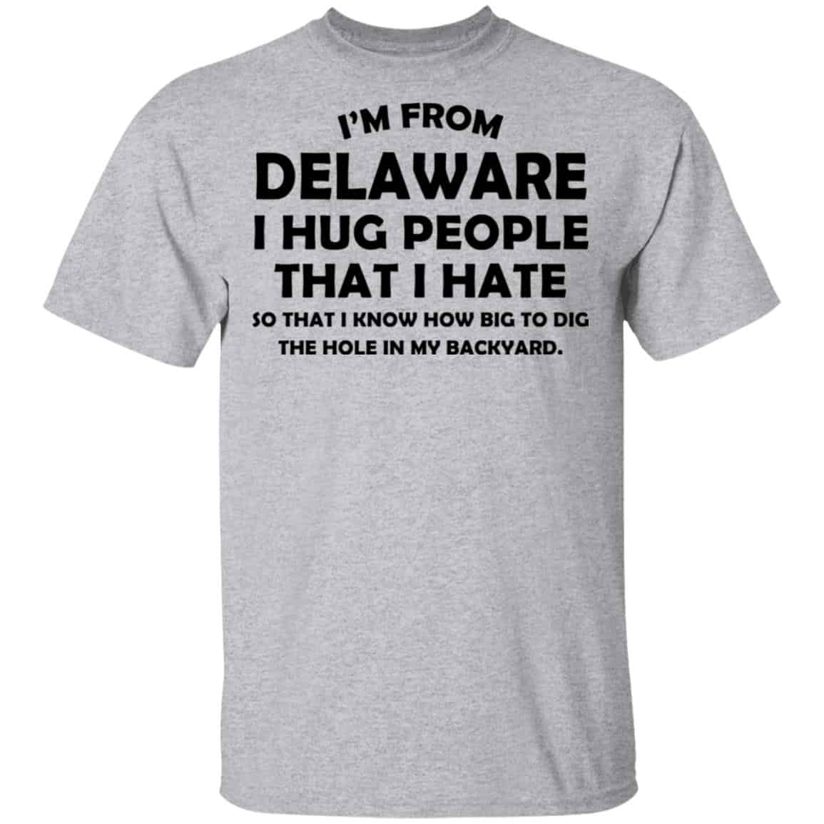 I’m From Delaware I Hug People That I Hate Shirt, Hoodie, Tank