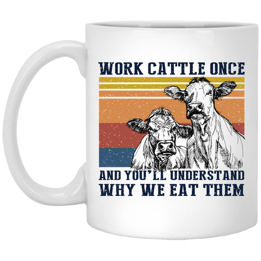Cows Work Cattle Once And You’ll Understand Why We Eat Them Mug