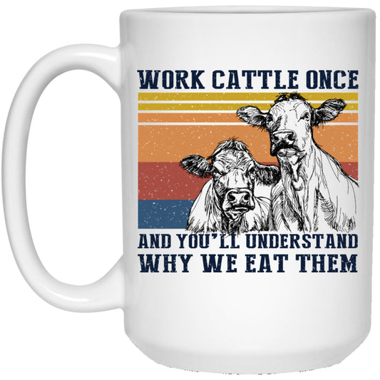 Cows Work Cattle Once And You’ll Understand Why We Eat Them Mug