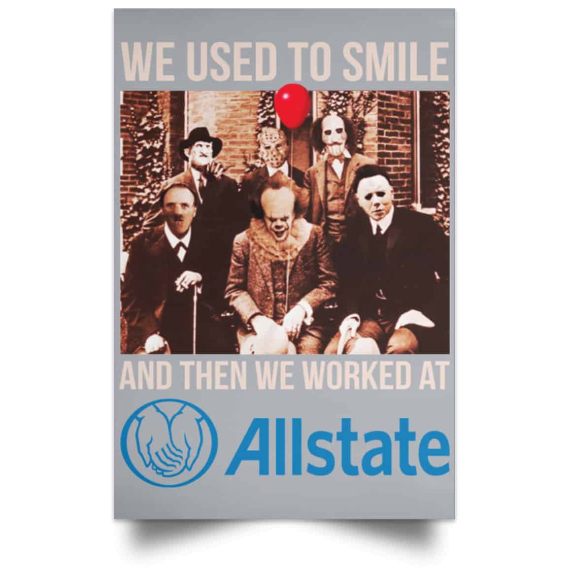 We Used To Smile And Then We Worked At Allstate Posters
