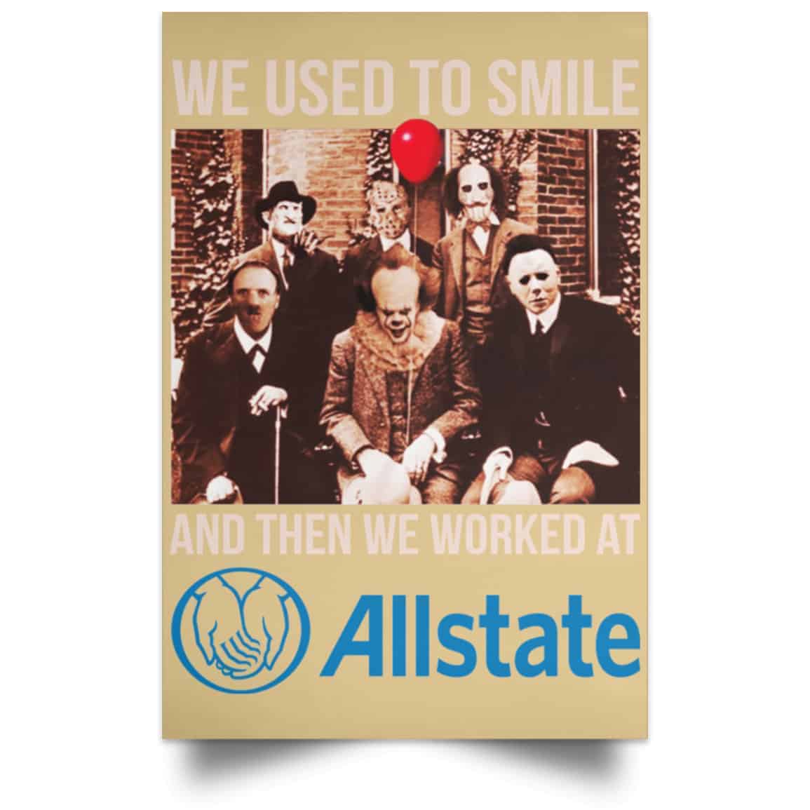 We Used To Smile And Then We Worked At Allstate Posters