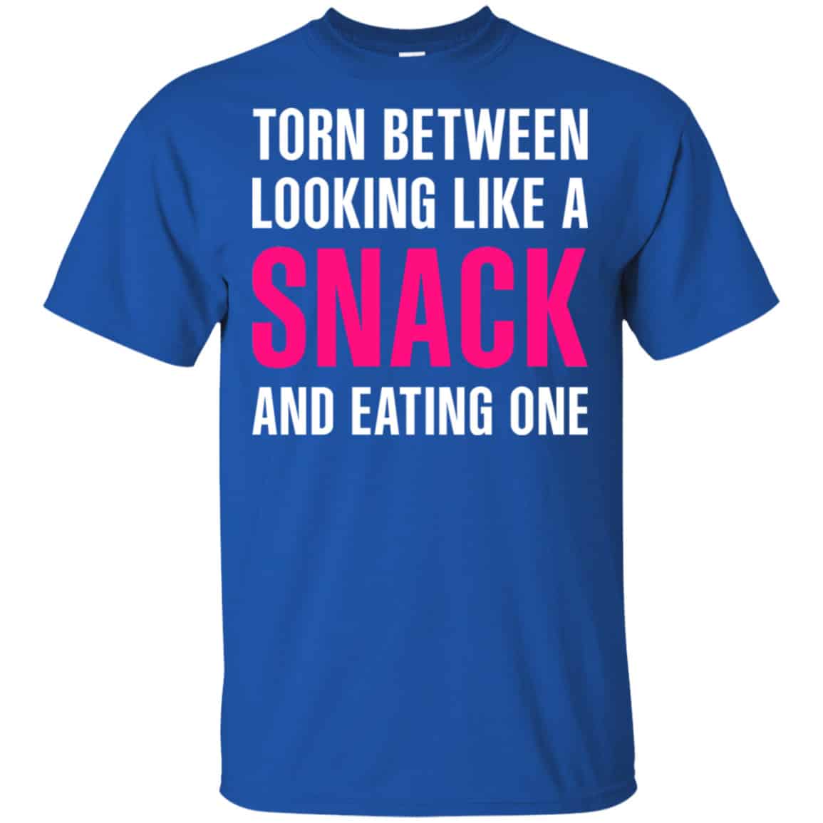 Torn Between Looking Like A Snack And Eating One Shirt, Hoodie, Tank