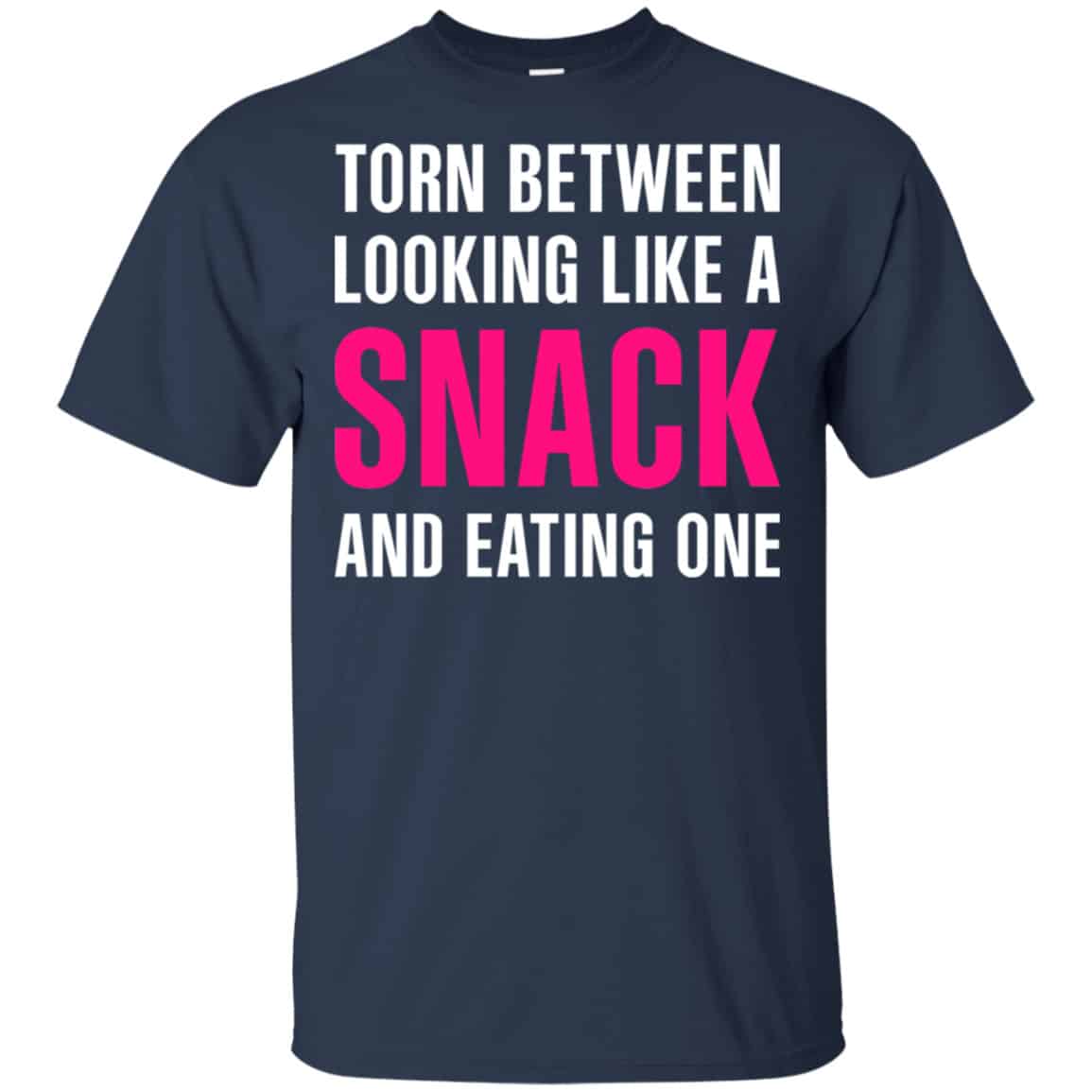 Torn Between Looking Like A Snack And Eating One Shirt, Hoodie, Tank