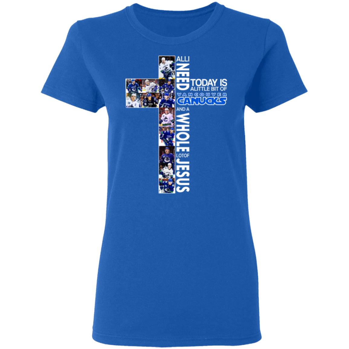 All I Need Today Is A Little Bit Of Vancouver Canucks And Whole Lot Of Jesus Shirt, Hoodie, Tank