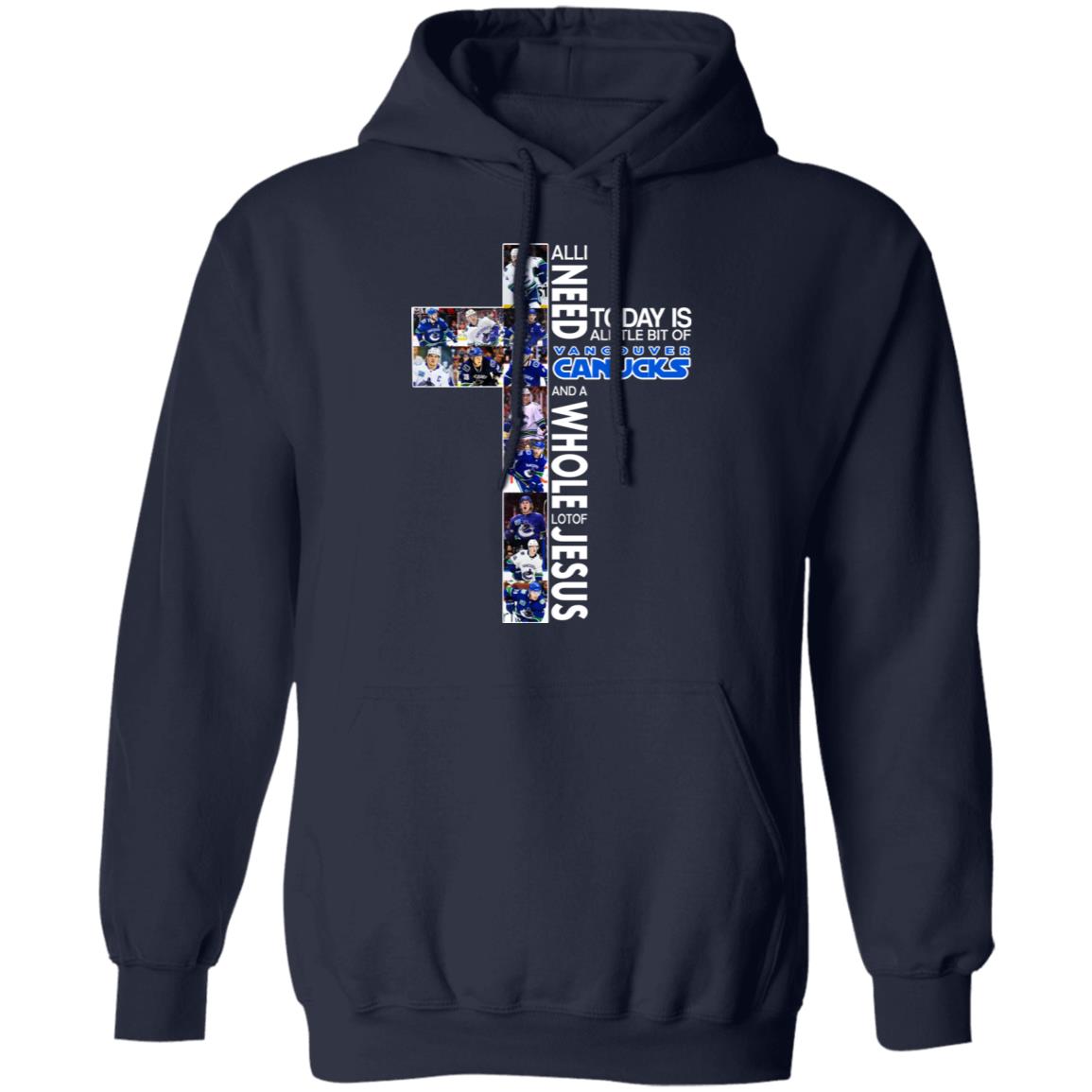 All I Need Today Is A Little Bit Of Vancouver Canucks And Whole Lot Of Jesus Shirt, Hoodie, Tank