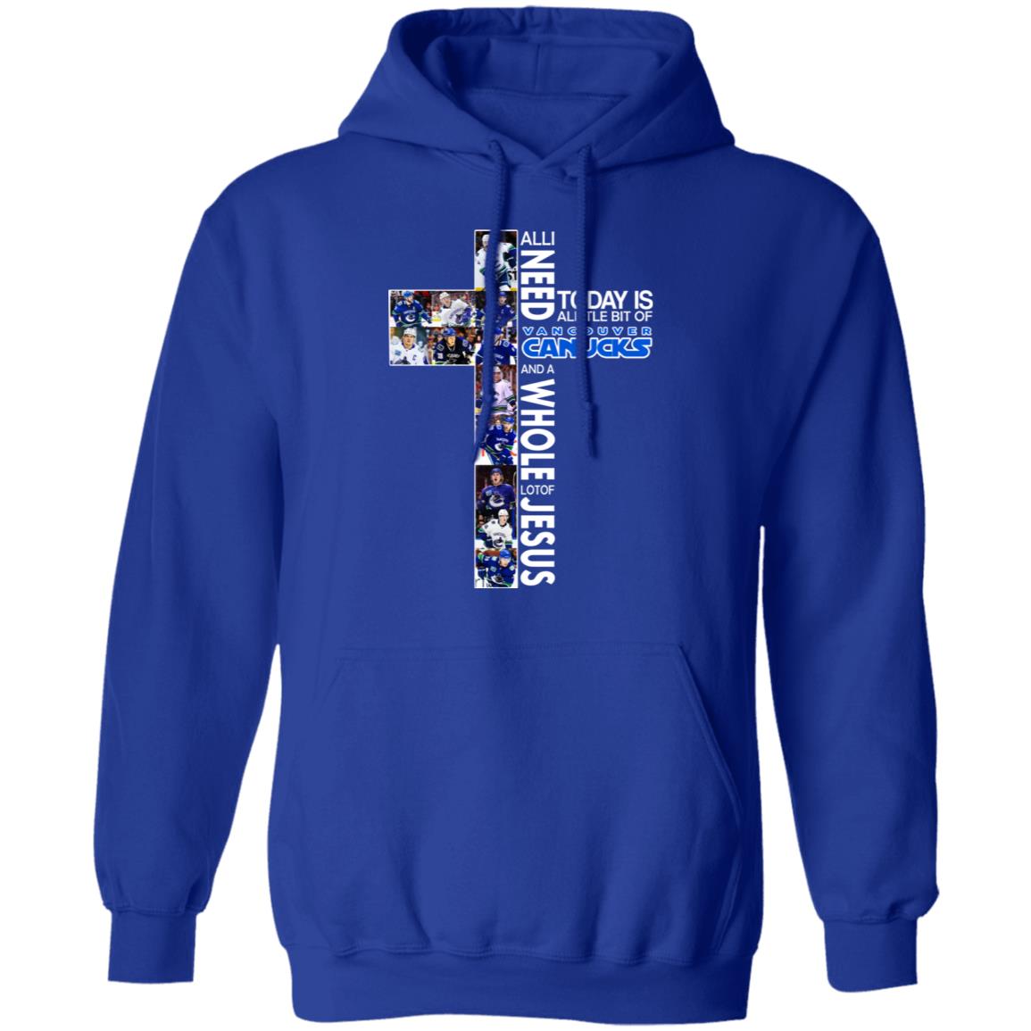 All I Need Today Is A Little Bit Of Vancouver Canucks And Whole Lot Of Jesus Shirt, Hoodie, Tank