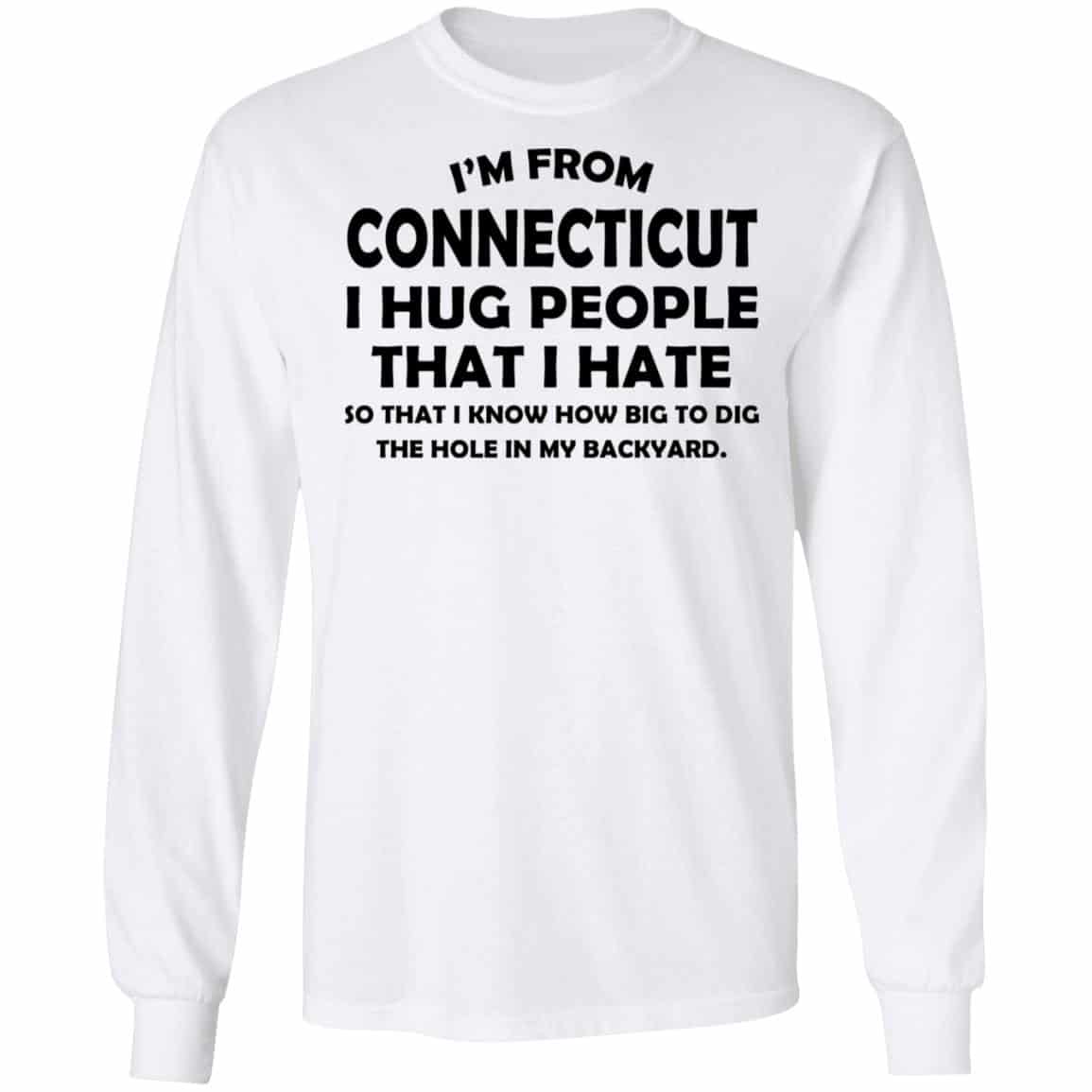 I’m From Connecticut I Hug People That I Hate Shirt, Hoodie, Tank