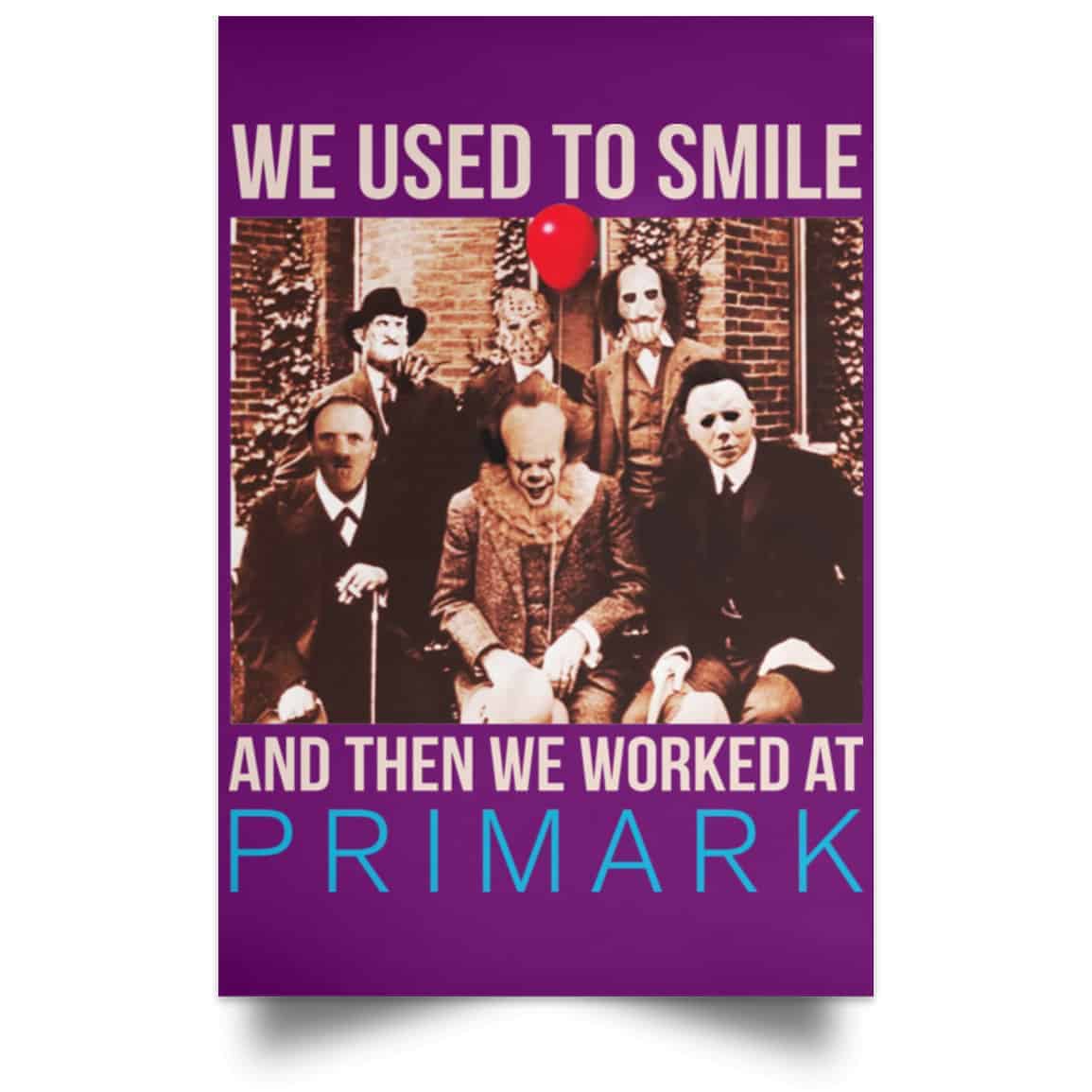 We Used To Smile And Then We Worked At Primark Poster